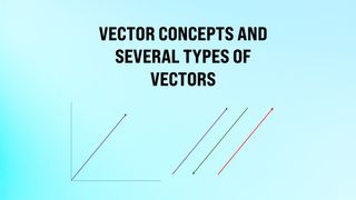 Vector Concepts and Several Types of Vectors
